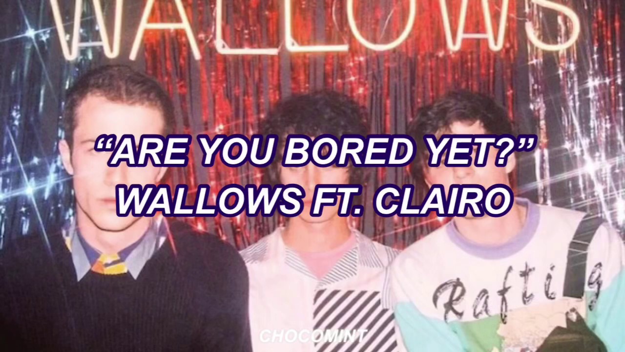 [和訳] Are You Bored Yet? - Wallows ft. Clairo