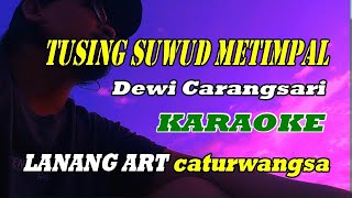 TUSING SUWUD METIMPAL -  KARAOKE - DEWI CARANGSARI