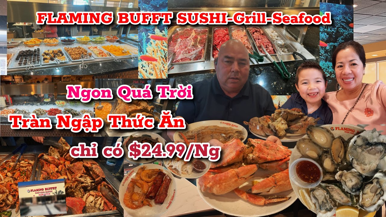 FLAMING BUFFET/ Tràn Ngập Thức Ăn,Hải Sản,Ốc,Bao Ngư,Cá ,Sushi /$24.99/ Ng 