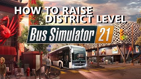 Bus Simulator 21 - How to raise district level