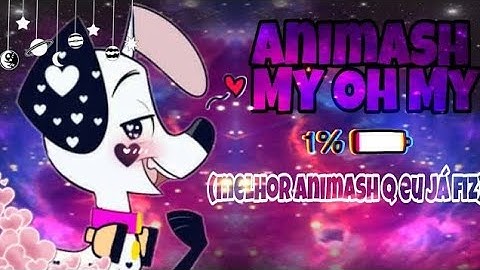 Animash:My Oh My (⚠️Repostado⚠️) 