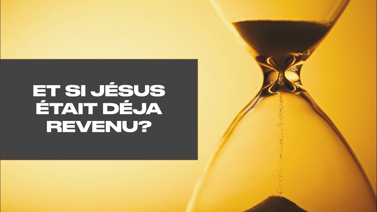 PANORAMA PROPHÉTIQUE: Et si Jésus était déjà revenu?
