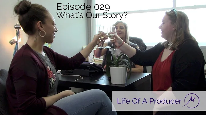 Life Of A Producer - Ep 029 - What's Our Story?