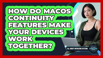 How Do macOS Continuity Features Make Your Devices Work Together? - All About Operating Systems