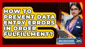How To Prevent Data Entry Errors In Order Fulfillment? - Smart Logistics Network