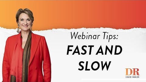 Webinar Tips with Dr. Louise Mahler : Fast and Slow