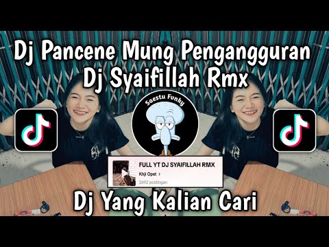 DJ PANCENE MUNG PENGANGGURAN - DJ NGANGGUR MASDDDHO BY DJ SYAIFILLAH RMX VIRAL TIKTOK !!