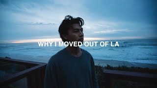 why I MOVED OUT of LA