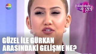 Güzel ile Gürkan arasındaki gelişme ne?
