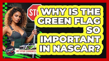 Why Is The Green Flag So Important In NASCAR? - Pit Stop Chronicles
