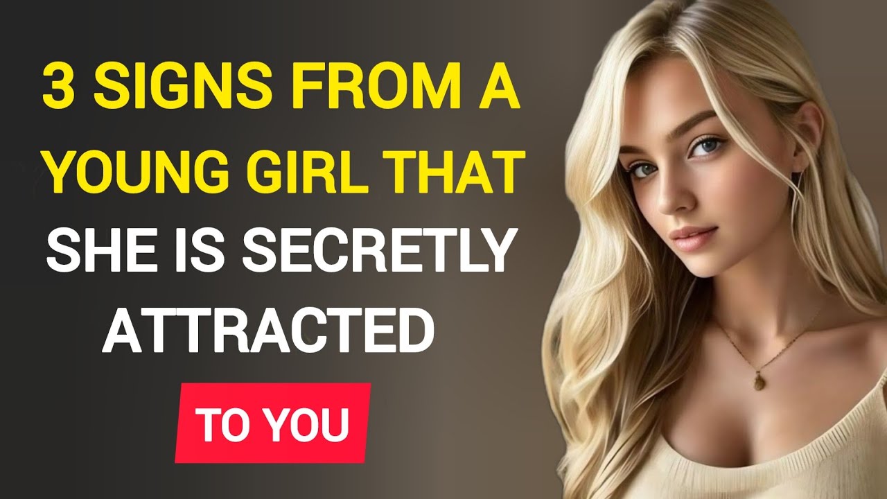 3 SIGNS that a YOUNG GIRL IS SECRETLY ATTRACTED TO YOU | Stoicism - YouTube