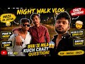 Night Walk Vlog 😎 | Bhai Se Mulaqat & Crazy Questions 🤯 | Moj Masti Funny Vlog #01