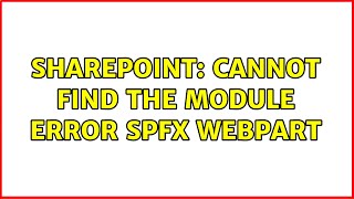 Sharepoint: Cannot Find the Module Error spfx webpart (2 Solutions!!)