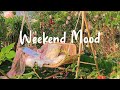 [Playlist] Weekend Mood 🍀 Chill Music Playlist ~ Start your day positively with me