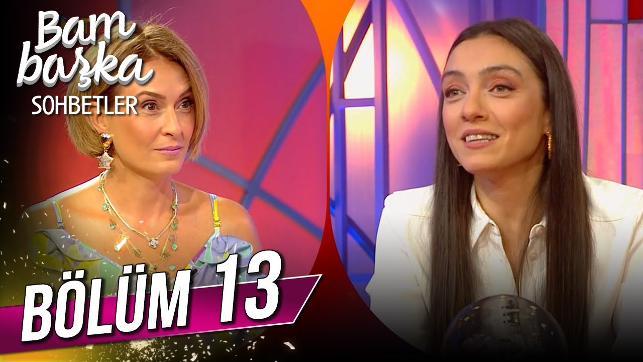 Bambaşka Sohbetler 13. Bölüm - Merve Dizdar