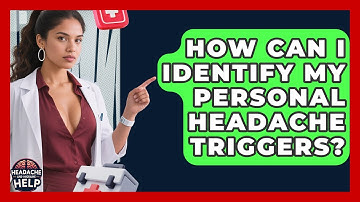 How Can I Identify My Personal Headache Triggers? - Headache and Migraine Help