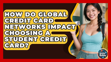 How Do Global Credit Card Networks Impact Choosing A Student Credit Card? - Student Score Builder
