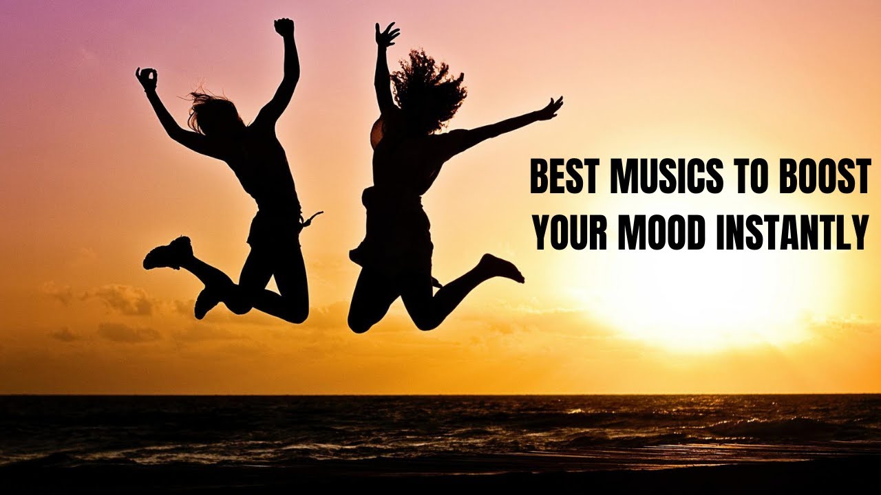 Best Musics to Boost Your Mood Instantly | Very Powerful Mood Boosting ...