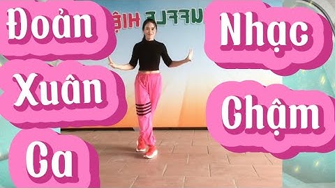ĐOẢN XUÂN CA ! NHẠC CHẬM . BIÊN ĐẠO NGUYỄN BÍCH