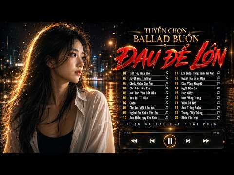 Tuyển Chọn Ballad Buồn - Tình Yêu Hoa Gió, Tuyết Yêu Thương - Những Bản Ballad Hay Nhất 2026