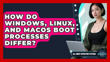 How Do Windows, Linux, And macOS Boot Processes Differ? - All About Operating Systems