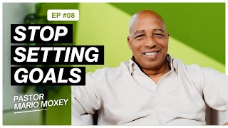 Stop Setting Goals Until You Do THIS First | Pastor Mario Moxey