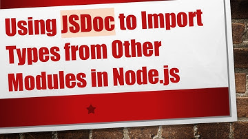Using JSDoc to Import Types from Other Modules in Node.js