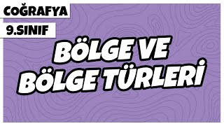 9. Sınıf Coğrafya - Bölge ve Bölge Türleri | 2022