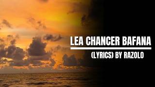 LEA CHANCER BAFANA (lyrics)by razolo