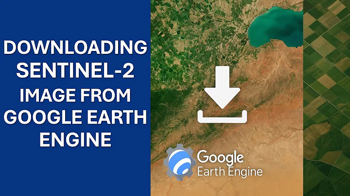 Downloading Sentinel 2 image from Google Earth Engine | 2025