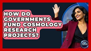 How Do Governments Fund Cosmology Research Projects? - Profiles in Politics