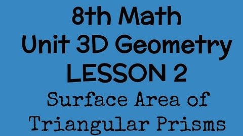 Unit 3D Geometry Lesson 2 SA of Triangular Prisms