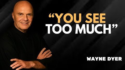 The Danger of Seeing What Others Don’t - Wayne Dyer