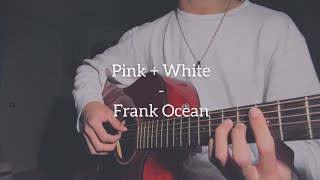 Pink + White  Frank Ocean (Cover)