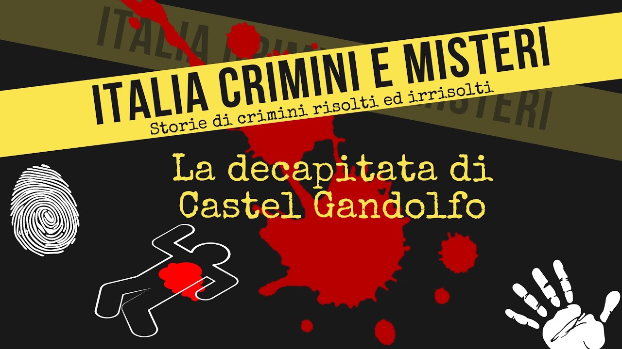 ITALIA CRIMINI E MISTERI: La decapitata di Castel Gandolfo