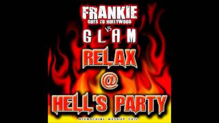 Frankie Goes To Hollywood Vs Glam - Relax @ Hell&#39;s Party (Mixmachine Mashup)