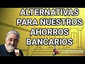 Alternativas para nuestros ahorros bancarios