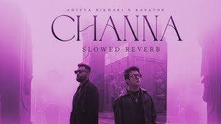 Channa (Slowed   Reverb) – Aditya Rikhari × Ravator | Yogeshwar Kumar | Lofi Mix