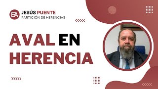 🏦👉🏛️🎓 ¿QUÉ relación hay entre un AVAL BANCARIO y una HERENCIA? | Expert Abogados