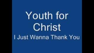 Youth for Christ I Just Wanna Thank You