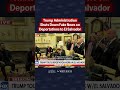 WATCH: Trump Admin Shuts Down Fake News on Deportations to El Salvador