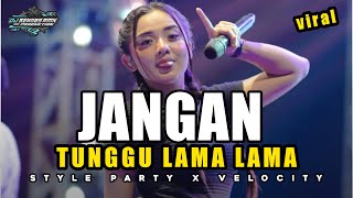 Dj Party Jangan Tunggu Lama Lama  X Velocity Yang Lagi Viral 