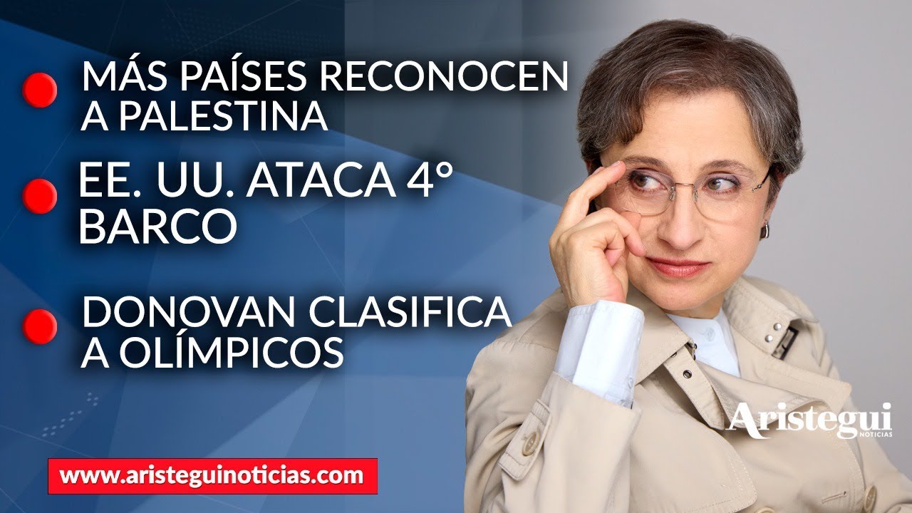 Aristegui en Vivo: Más países reconocen a Palestina; EE.UU. ataca 4° barco; Donovan a olímpicos