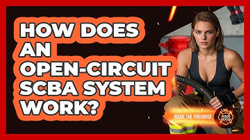 How Does An Open-circuit SCBA System Work? - Inside the Firehouse