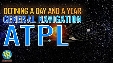 Defining A Day and A Year | Basic of Navigation | General Navigation - Answering ATPL
