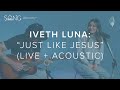 Iveth luna sings just like jesus acoustic on song discovery