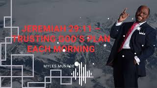Jeremiah 29:11 – Trusting God’s Plan Each Morning- Myles Munroe Jeremiah 29:11 – Trusting God’s Plan Each Morning- Myles Munroe
