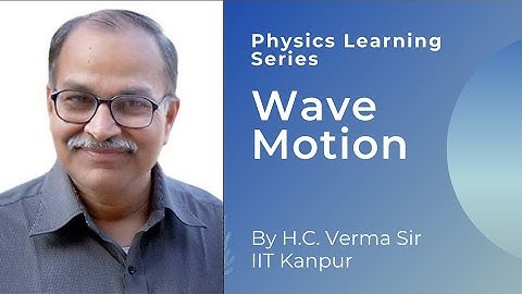 Wave Motion by Prof. H.C. Verma | Physics Learning Series