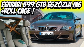 Ferrari 599 Gtb Egzozlu Bmw M6 E92 M3 Gts Tarzında Roll Cage Projesi V10 Keyifi Yakıt Kronik