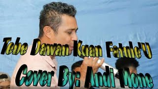 lagu Tebe Dawan ||kuan Fatule'U|| 2022 Cover By:Andi Mone🎤